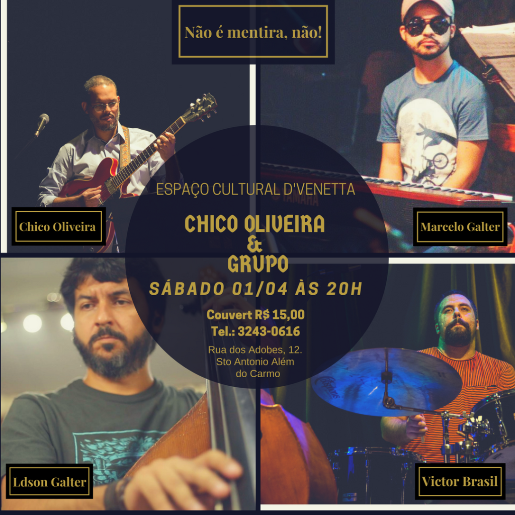 Chico Oliveira Grupo Espaço Cultural D'Venetta primeiro de abril de 2017 Chico Oliveira (guitarra), Marcelo Galter (piano elétrico), Ldson Galter (contrabaixo) e Victor Brasil (bateria)