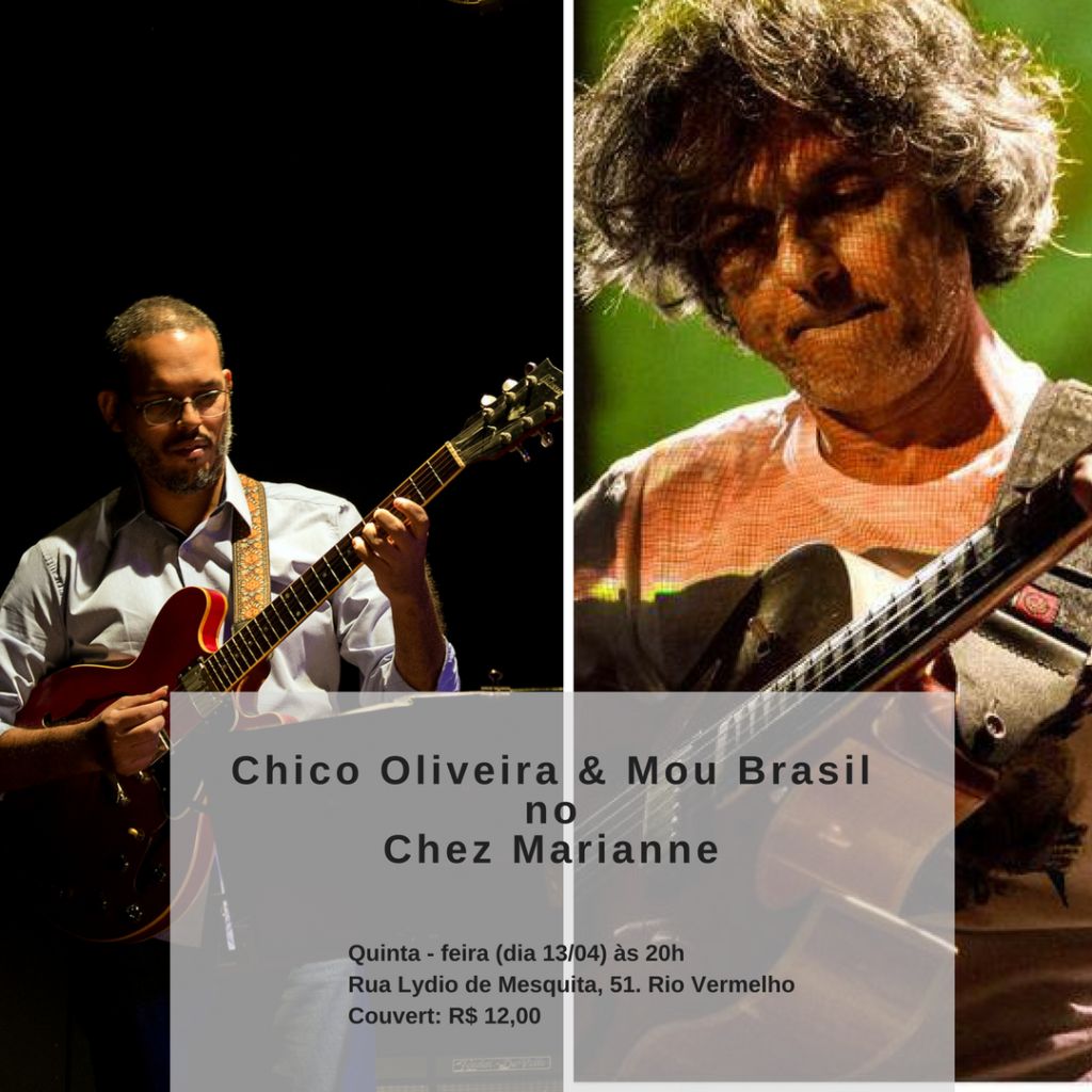 Apresentação dos guitarristas Chico Oliveira e Mou Brasil no Bistrô Chez Marianne - Rio Vermelho Quinta - Feira 13 de abril às 20h