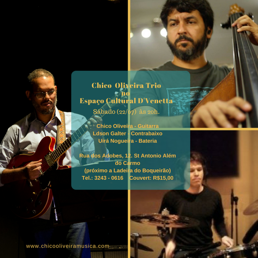 Chico Oliveira Trio no Espaço Cultural D'Venetta - Ldson Galter e Uirá Nogueira em 22 de julho.