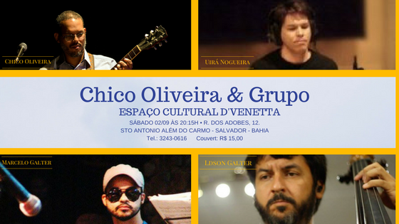 Chico Oliveira e Grupo no Espaço D'Venetta dia 02 de setembro 2017 às 20h15 com Ldson Galter Marcelo Galter e Uirá Nogueira