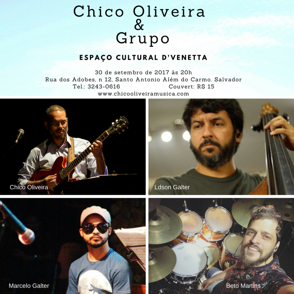 Chico Oliveira Grupo  no Espaço Cultural D'Venetta dia 30 de setembro 2017 às 20h. Chico Oliveira, Ldson Galter, Marcelo Galter e Beto Martins.
